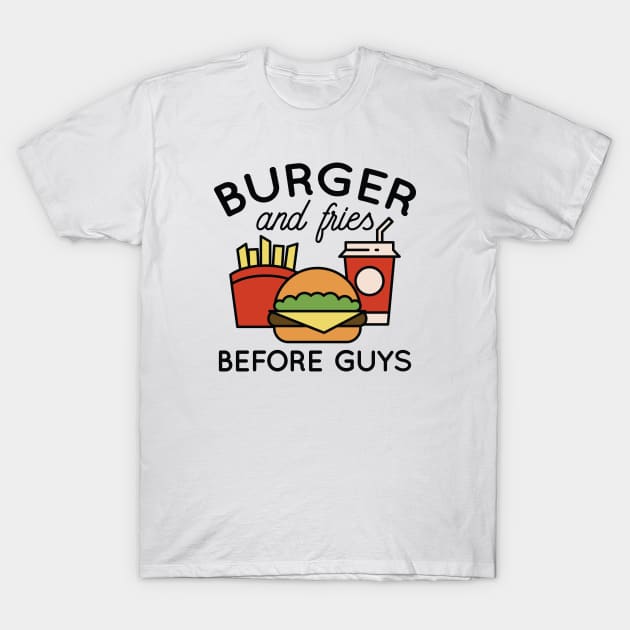 Fries Before Guys T-Shirt by LuckyFoxDesigns